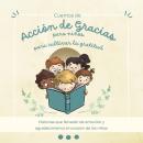 [Spanish] - Cuentos de Acción de Gracias para niños para cultivar la gratitud Audiobook