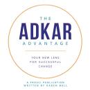 The ADKAR Advantage: Your New Lens For Successful Change Audiobook