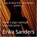 [Portuguese] - Jogo de Strip Poker em Família: Deixe o jogo começar Segunda parte: Jogo de Strip Pok Audiobook