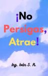 [Spanish] - ¡No persigas, Atrae! Audiobook