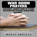 War Room Prayers Strategies Against Spirit Of Python And Rejection To Revive Generational Blessings: Audiobook