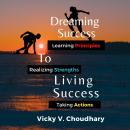 Dreaming Success To Living Success: A Beginner's Guide for Learning Principles, Realizing Strengths  Audiobook