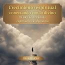 [Spanish] - Crecimiento espiritual, conectando con lo divino. Un viaje de crecimiento espiritual y t Audiobook