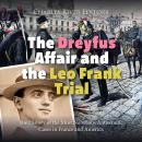 The Dreyfus Affair and the Leo Frank Trial: The History of the Most Notorious Antisemitic Cases in F Audiobook