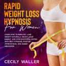 Rapid Weight Loss Hypnosis for Women: Learn How to Burn Fat, Lose Weight Naturally, Boost Your Energ Audiobook
