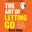 The Art of Letting Go: Calm Your Mind From Overthinking, Control Anxiety From Negative Thoughts From Audiobook