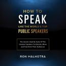 How To Speak Like The World's Top Public Speakers Audiobook