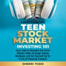 Teen Stock Market Investing 101:: Easy Tools to Navigate the Stock Market, Make Strategic Money Deci Audiobook
