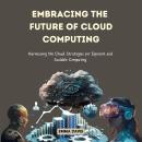 Embracing the Future of Cloud Computing: Harnessing the Cloud: Strategies for Efficient and Scalable Audiobook