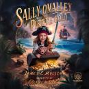Sally O'Malley and the Pirate Gold: An Adventure Chapter Book For Kids Aged 8-12 Years Audiobook