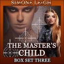 The Master's Child - Box Set Three: A BDSM, Ménage, Erotic Romance and Thriller Audiobook