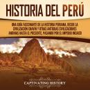 [Spanish] - Historia del Perú: Una guía fascinante de la historia peruana, desde la civilización cha Audiobook