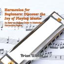 Harmonica for Beginners: Discover the Joy of Playing Music: An Easy-to-Follow Guide to Mastering Harmonica Basics Audiobook
