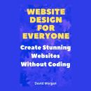 Website Design for Everyone: Create Stunning Websites Without Coding Audiobook