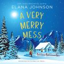 A Very Merry Mess: A Friends to Lovers Sweet RomCom Audiobook