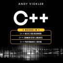 C++: 3 books in 1 : C++ Basics for Beginners + C++ Common Used Libraries + C++ Performance Coding Audiobook