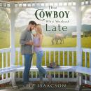 The Cowboy Who Worked Late: Sweet Forbidden Romance & Small Town Saga Audiobook
