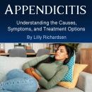 Appendicitis: Understanding the Causes, Symptoms, and Treatment Options Audiobook