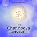 The Chandogya Upanishad 101: a modern, practical guide, plain and simple Audiobook