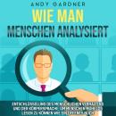 [German] - Wie man Menschen analysiert: Entschlüsselung des menschlichen Verhaltens und der Körpersp Audiobook