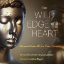 The Wild Edge of The Heart: Women Poets Raise Their Voices Audiobook