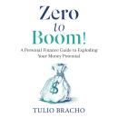 Zero to Boom!: A Personal Finance Guide to Exploding Your Money Potential Audiobook