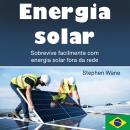 [Portuguese] - Energia solar: Sobrevive facilmente com energia solar fora da rede Audiobook
