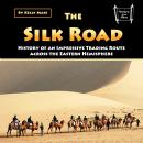 The Silk Road: History of an Impressive Trading Route across the Eastern Hemisphere Audiobook