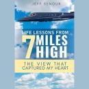 Life Lessons From 7 Miles High: The View That Captured My Heart Audiobook