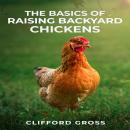 THE BASICS OF RAISING BACKYARD CHICKENS: A Comprehensive Guide to Raising Happy and Healthy Chickens Audiobook