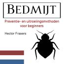 [Dutch; Flemish] - Bedmijt: Preventie- en uitroeiingsmethoden voor beginners Audiobook