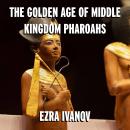 The Golden Age of Middle Kingdom Pharaohs Audiobook