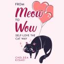 From Meow to Wow: Self-Love the Cat Way Audiobook