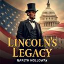 Lincoln's Legacy: The Epic American Journey: Dive into Lincoln's Legacy! Experience thrilling audio  Audiobook