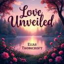 Love Unveiled: Secrets to Building Extraordinary Relationships: 'Elevate your love life! Dive into c Audiobook