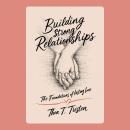 Building Strong Relationships: The Foundations of Lasting Love Audiobook