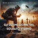 [Italian] - Gli ultimi giorni del Soldato Eterno Audiobook