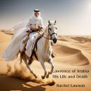 Lawrence of Arabia His Life and Death Audiobook