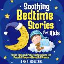 Soothing Bedtime Stories for Kids: Short Tales and Positive Affirmations for Peaceful Sleep and Beau Audiobook