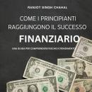 [Italian] - Come i Principianti Raggiungono il Successo Finanziario: Una Guida per Comprendere Risch Audiobook