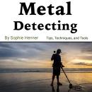 Metal Detecting: Tips, Techniques, and Tools Audiobook