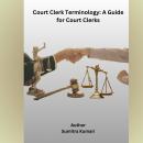 Court Clerk Terminology: A Guide for Court Clerks Audiobook