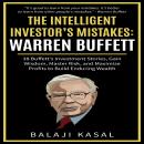 The Intelligent Investor's Mistakes: Warren Buffett: 38 Buffett’s Investment Stories, Gain Wisdom, M Audiobook