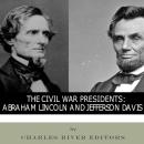 The Civil War Presidents: Abraham Lincoln and Jefferson Davis Audiobook