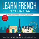 Learn French in Your Car: Master Your French Vocabulary with 2000 of the Most Commonly Used Words an Audiobook