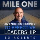 Mile One: An Endless Journey to Effective Leadership Audiobook
