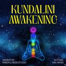 Kundalini Awakening: Achieve Higher Consciousness and Spiritual Enlightenment Audiobook