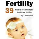 Fertility: 39 Tips to Boost Women's Health and Fertility Audiobook