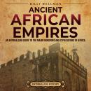 Ancient African Empires: An Enthralling Guide to the Major Kingdoms and Civilizations of Africa Audiobook