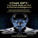 CHAT GPT: The Dark Side of (AI) Artificial Intelligence: Abuse of Chat GPT or Artificial Intelligenc Audiobook